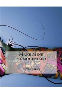 Make Mine Homogenized