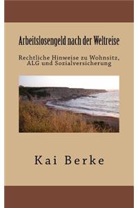 Arbeitslosengeld Nach Der Weltreise: Rechtliche Hinweise Zu Wohnsitz, Alg Und Sozialversicherung