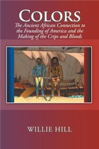 Colors: The Ancient African Connection to the Founding of America and the Making of the Crips and Bloods