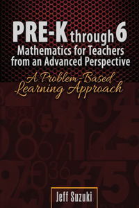 Pre-K through 6 Mathematics for Teachers from an Advanced Perspective