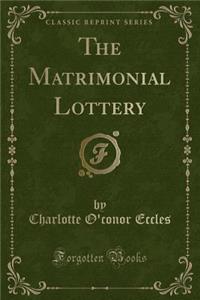 The Matrimonial Lottery (Classic Reprint)