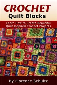 Crochet: Quilt Blocks: Learn How to Create Beautiful Quilt Inspired Crochet Projects