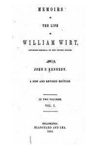 Memoirs of the Life of William Wirt, Attorney-General of the United States - Vol. I