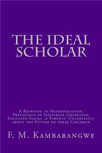 Ideal Scholar: A Response to "Miseducation," A Response to "Miseducation," Prevalence of Illiterate Graduates, Educated Slaves & Parents' Uncertainty about the Fut
