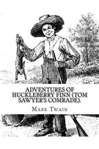 Adventures of Huckleberry Finn (Tom Sawyer's comrade). By
