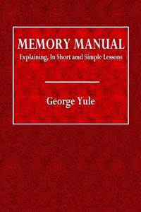 Memory Manual: Explaining, in Short and Simple Lessons