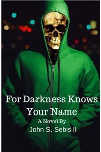 For Darkness Knows Your Name