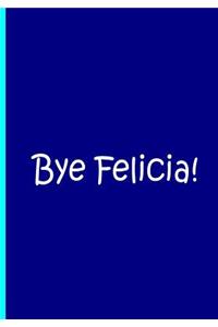 Bye Felicia! - Blue Notebook / Journal / Blank Lined Pages / Soft Matte Cover