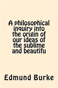 philosophical inquiry into the origin of our ideas of the sublime and beautifu