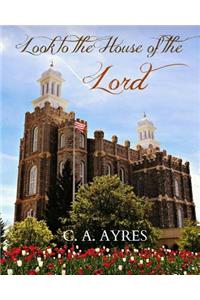 Look to the House of the Lord