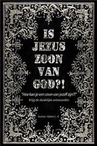 Is Jezus zoon van God?!