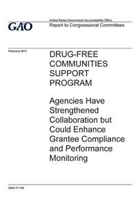 Drug-free communities support program, agencies have strengthened collaboration but could enhance grantee compliance and performance monitoring