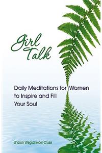 Girl Talk: Daily Reflections for Women of All Ages: Daily Meditations for Women to Inspire and Fill Your Soul