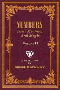 Numbers Their Meaning and Magic Volume 1