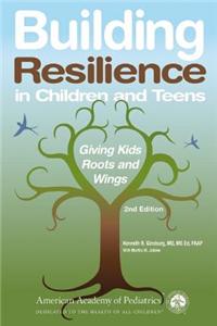 Building Resilience in Children and Teens: Giving Kids Roots and Wings