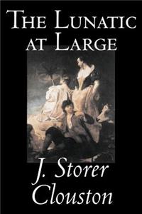 The Lunatic at Large by Joseph Storer Clouston, Fiction, Literary, Action & Adventure, Historical
