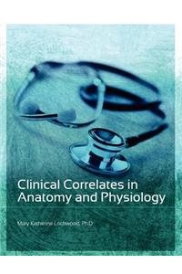 Clinical Correlates in Anatomy and Physiology