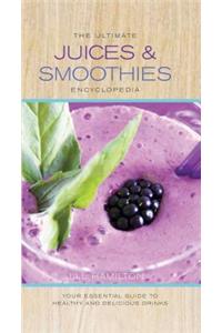 The Ultimate Juices & Smoothies Encyclopedia: Your Essential Guide to Healthy and Delicious Drinks