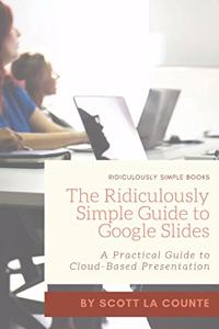 Ridiculously Simple Guide to Google Slides