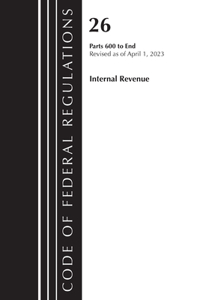 Code of Federal Regulations, Title 26 Internal Revenue 600-End, 2023
