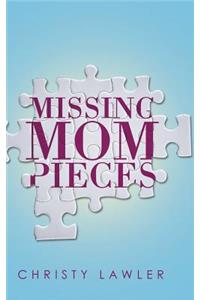 Missing Mom Pieces