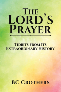 Lord's Prayer - Tidbits from Its Extraordinary History