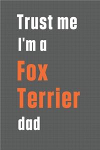 Trust me I'm a Fox Terrier dad