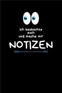 Ich beobachte euch und mache mir Notizen