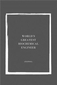 World's Greatest Biochemical Engineer Notebook University Graduation gift