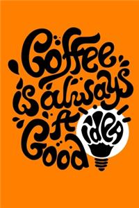 Coffe Is Always A Good Idea