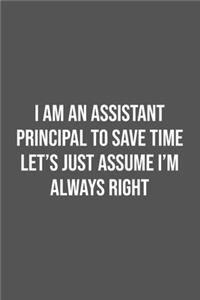 I Am An Assistant Principal To Save Time Let's Just Assume I'm Always Right.