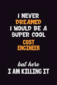 I Never Dreamed I would Be A Super Cool Cost Engineer But Here I Am Killing It