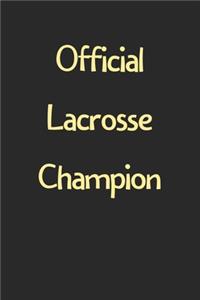 Official Lacrosse Champion: Lined Journal, 120 Pages, 6 x 9, Funny Lacrosse Gift Idea, Black Matte Finish (Official Lacrosse Champion Journal)