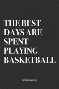The Best Days Are Spent Playing Basketball
