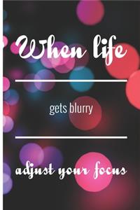 When life gets blurry adjust your focus