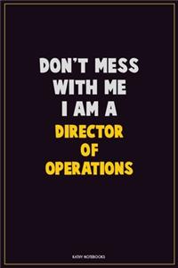 Don't Mess With Me, I Am A Director of Operations
