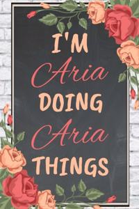 I'm Aria Doing Aria Things personalized name notebook for girls and women