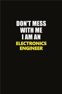 Don't Mess With Me I Am An Electronics Engineer