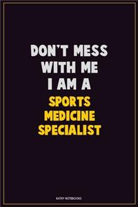 Don't Mess With Me, I Am A Sports medicine specialist