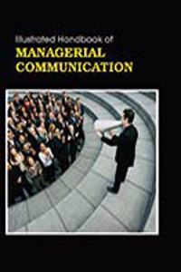 Illustrated Handbook Of Managerial Communication