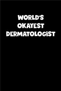 World's Okayest Dermatologist Notebook - Dermatologist Diary - Dermatologist Journal - Funny Gift for Dermatologist
