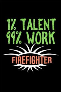 1% talent. 99% work. Firefighter