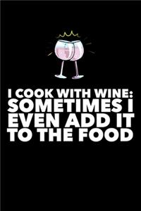 I Cook With Wine Sometimes I Even Add Food
