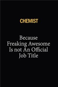 Chemist Because Freaking Awesome Is Not An Official Job Title