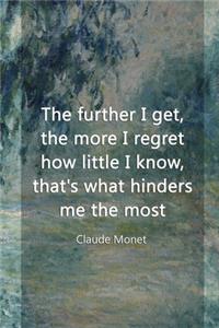 The Further I Get, The More I Regret How Little I Know, That's What Hinders Me The Most.