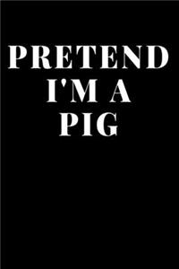 Pretend I'm A Pig: Lined Journal Notebook, Diary or Planner Paperback Size 6x9 Inches