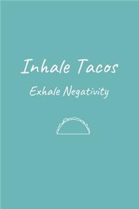 Inhale Tacos Exhale Negativity