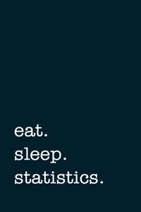 eat. sleep. statistics. - Lined Notebook