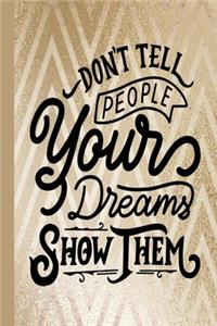Don't Tell People Your Dreams Show Them