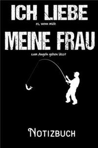 Ich liebe es wenn meine Frau mich zum Angeln gehen lässt - Notizbuch